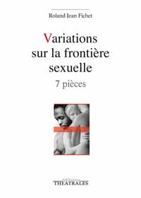 Couverture de « Variations sur la frontière sexuelle » de Roland Fichet, Éditions Théâtrales, novembre 2014